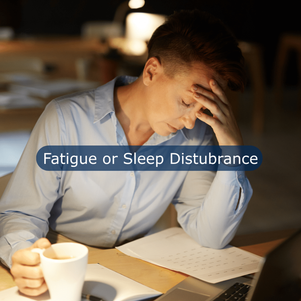 Fatigue or Sleep Disturbance